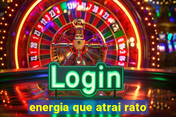 energia que atrai rato